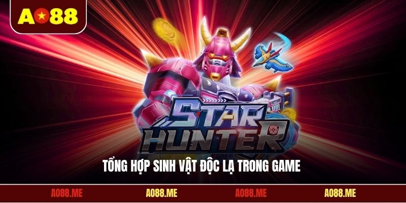 Tổng hợp sinh vật độc lạ trong game
