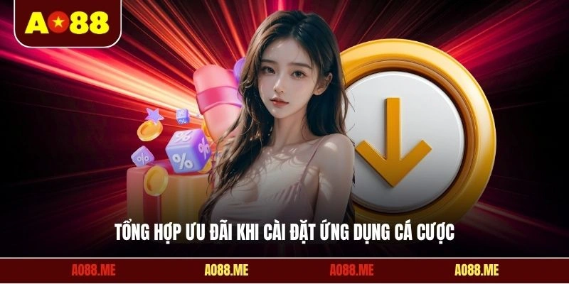 Tổng hợp ưu đãi khi cài đặt ứng dụng cá cược